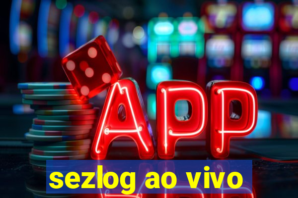 sezlog ao vivo